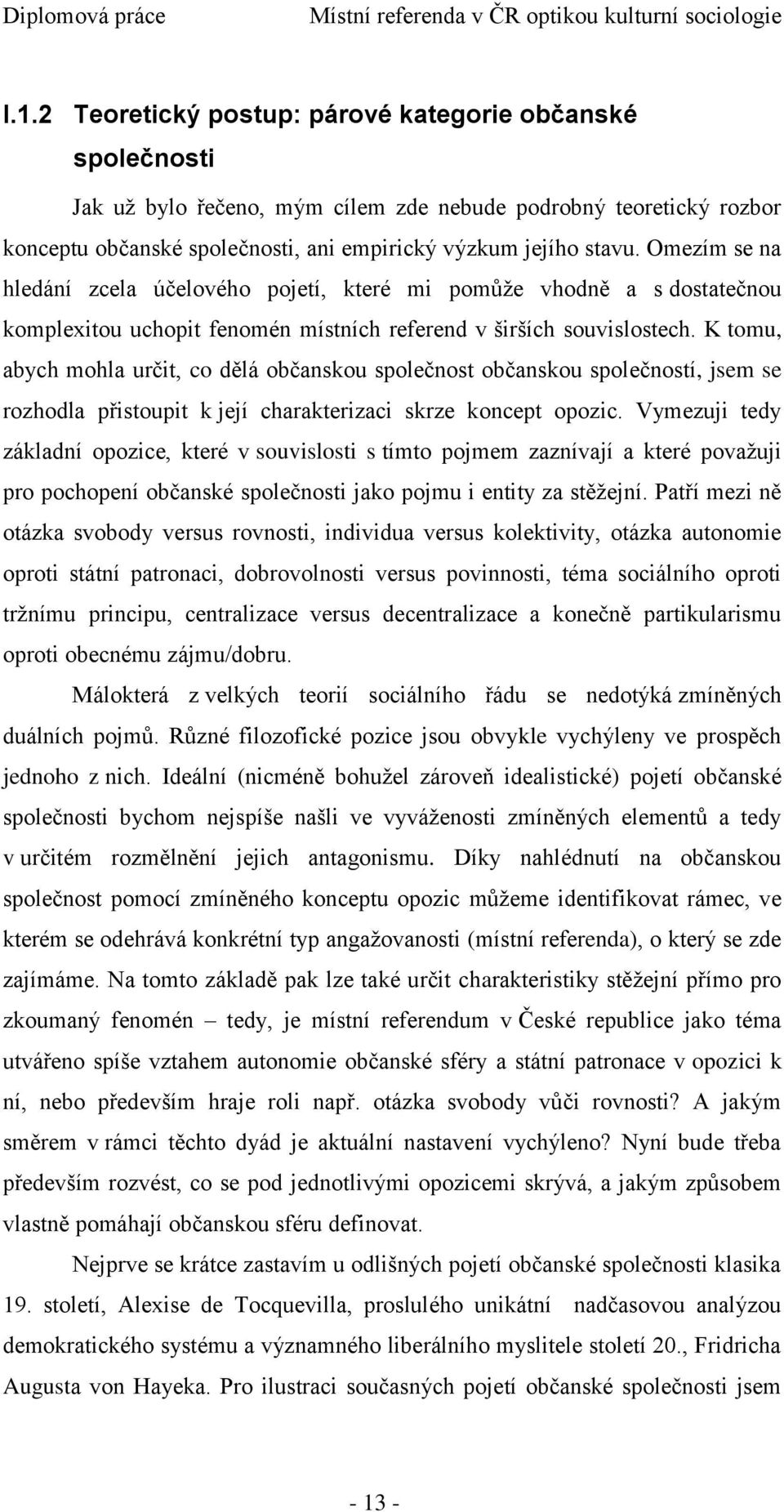 K tomu, abych mohla určit, co dělá občanskou společnost občanskou společností, jsem se rozhodla přistoupit k její charakterizaci skrze koncept opozic.