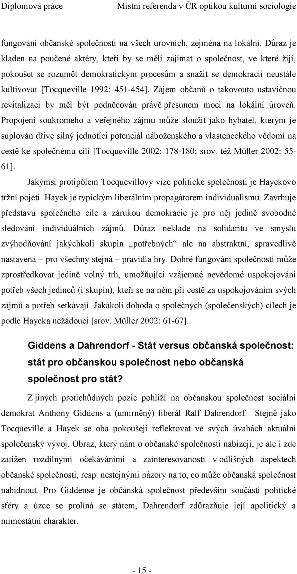 451-454]. Zájem občanů o takovouto ustavičnou revitalizaci by měl být podněcován právě přesunem moci na lokální úroveň.