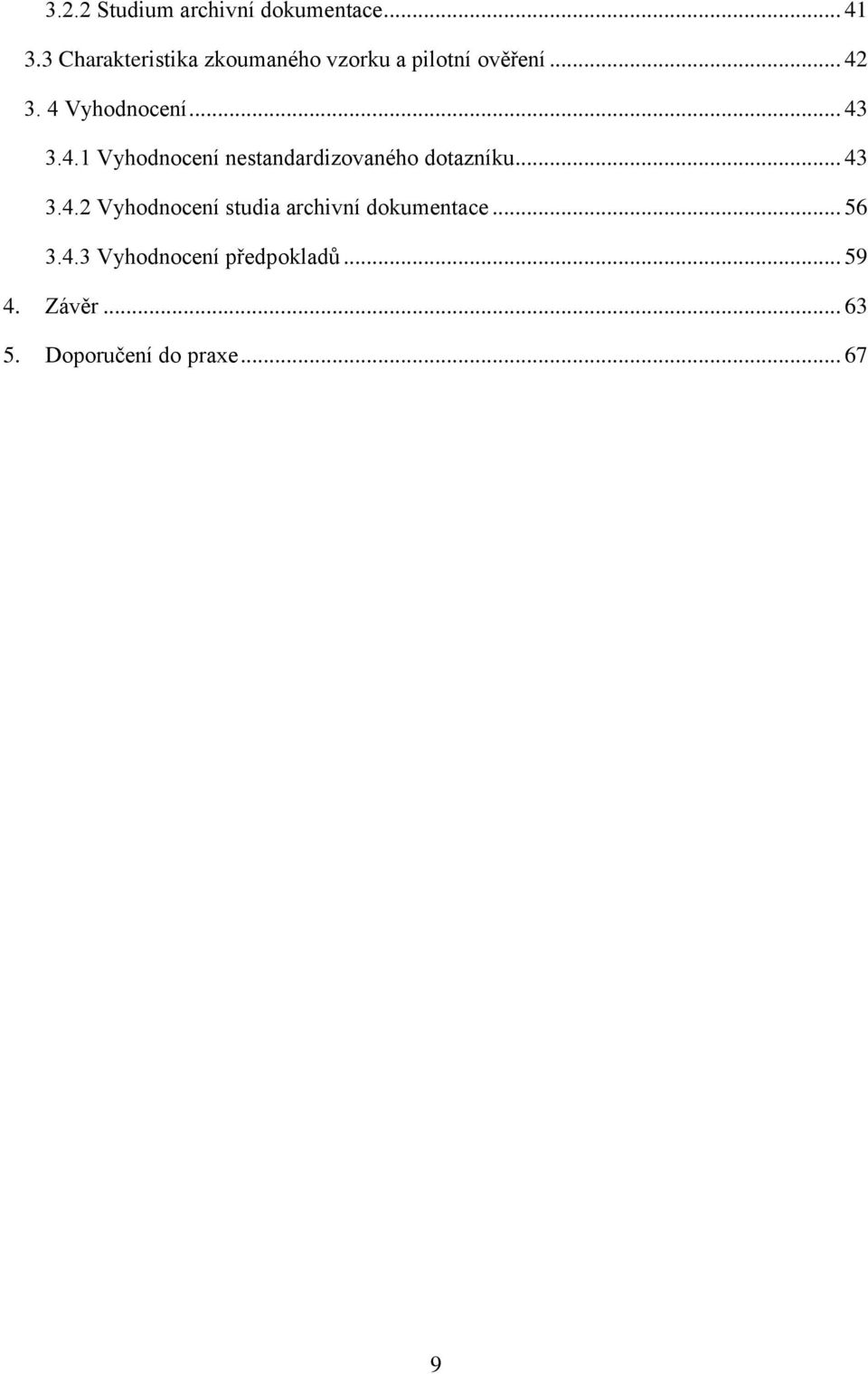 .. 43 3.4.1 Vyhodnocení nestandardizovaného dotazníku... 43 3.4.2 Vyhodnocení studia archivní dokumentace.