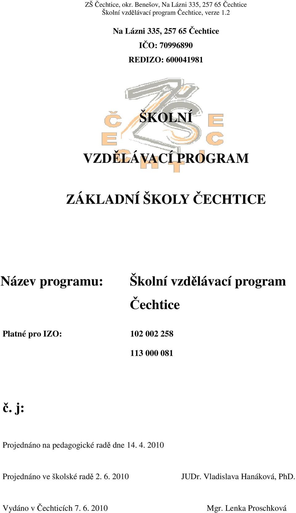 002 258 113 000 081 č. j: Projednáno na pedagogické radě dne 14. 4.