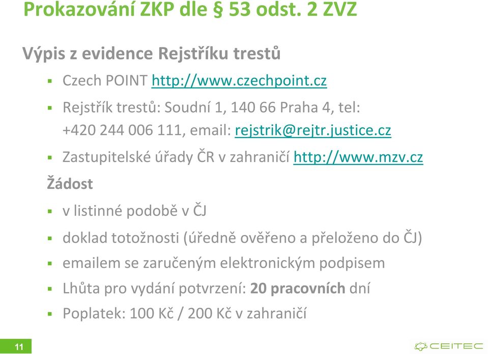 cz Zastupitelské úřady ČR v zahraničí http://www.mzv.