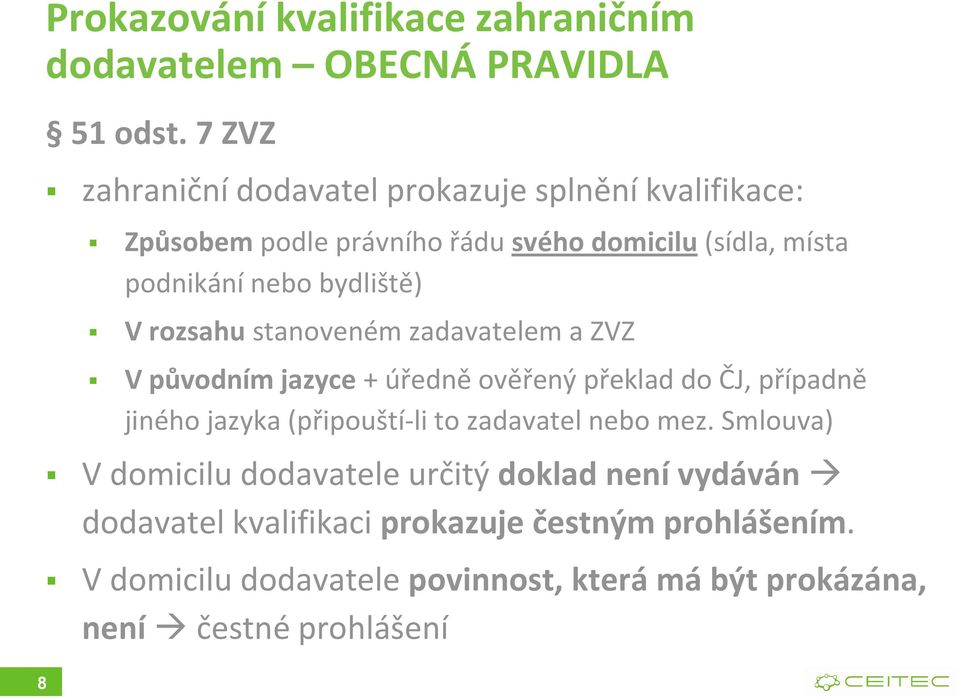 bydliště) V rozsahu stanoveném zadavatelem a ZVZ V původním jazyce + úředně ověřený překlad do ČJ, případně jiného jazyka (připouští-li to