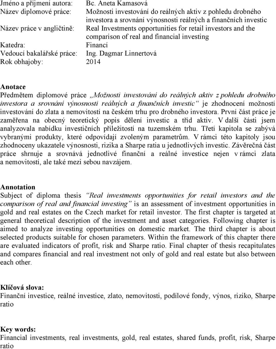 Investments opportunities for retail investors and the comparison of real and financial investing Katedra: Financí Vedoucí bakalářské práce: Ing.