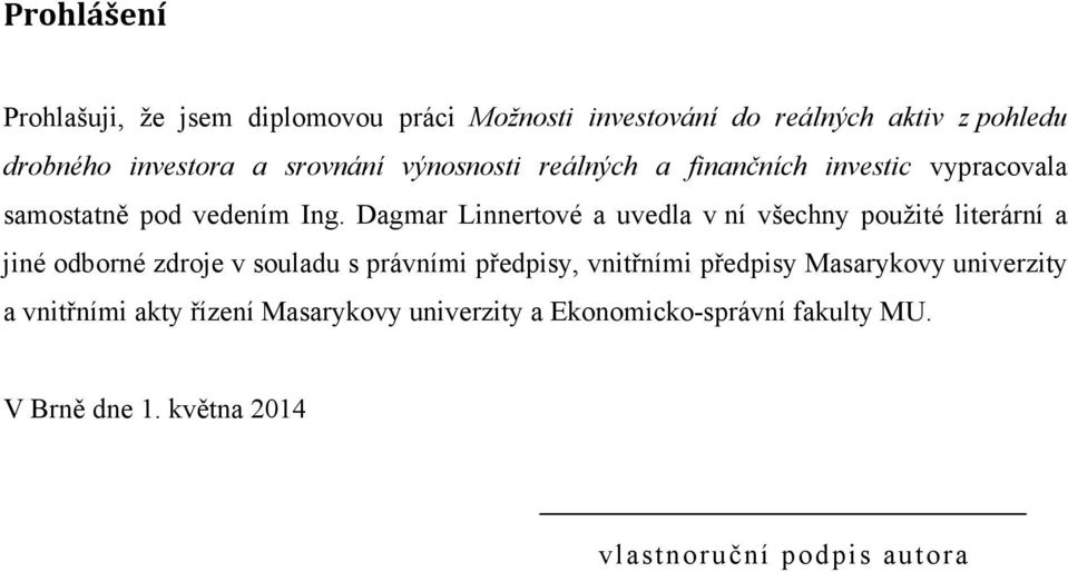 Dagmar Linnertové a uvedla v ní všechny použité literární a jiné odborné zdroje v souladu s právními předpisy, vnitřními