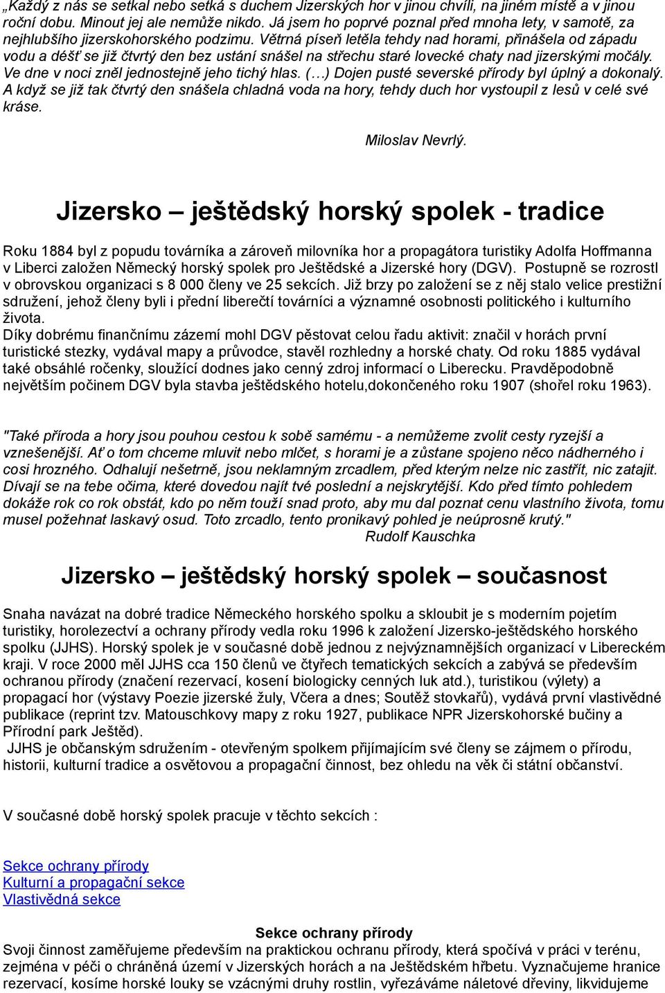 Větrná píseň letěla tehdy nad horami, přinášela od západu vodu a déšť se již čtvrtý den bez ustání snášel na střechu staré lovecké chaty nad jizerskými močály.