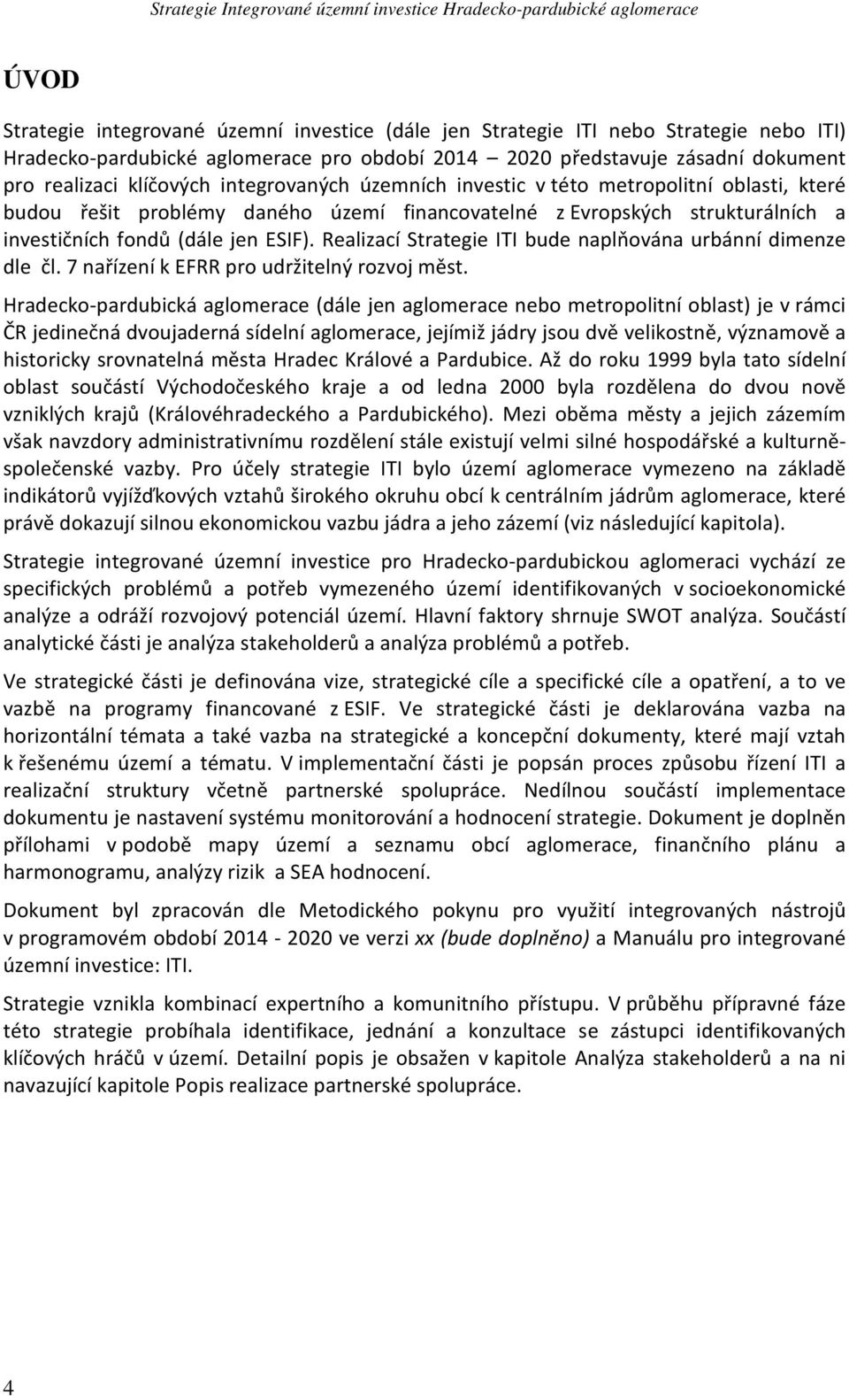 Realizací Strategie ITI bude naplňována urbánní dimenze dle čl. 7 nařízení k EFRR pro udržitelný rozvoj měst.