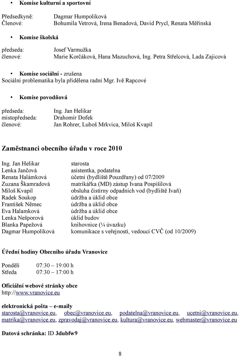 Jan Helikar Drahomír Dofek Jan Rohrer, Luboš Mrkvica, Miloš Kvapil Zaměstnanci obecního úřadu v roce 2010 Ing.