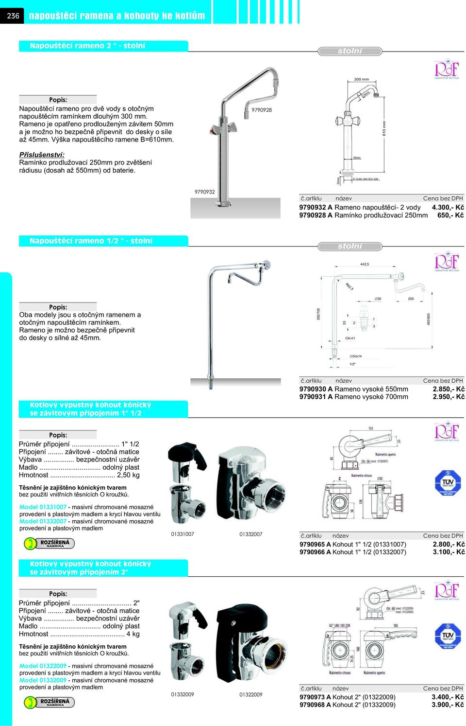 9790928 24mm 610 mm Pøíslušenství: Ramínko prodlužovací 250mm pro zvìtšení rádiusu (dosah až 550mm) od baterie. 55mm 50mm 2" GAS UNI ISO 228 9790932 9790932 A Rameno napouštìcí- 2 vody 4.