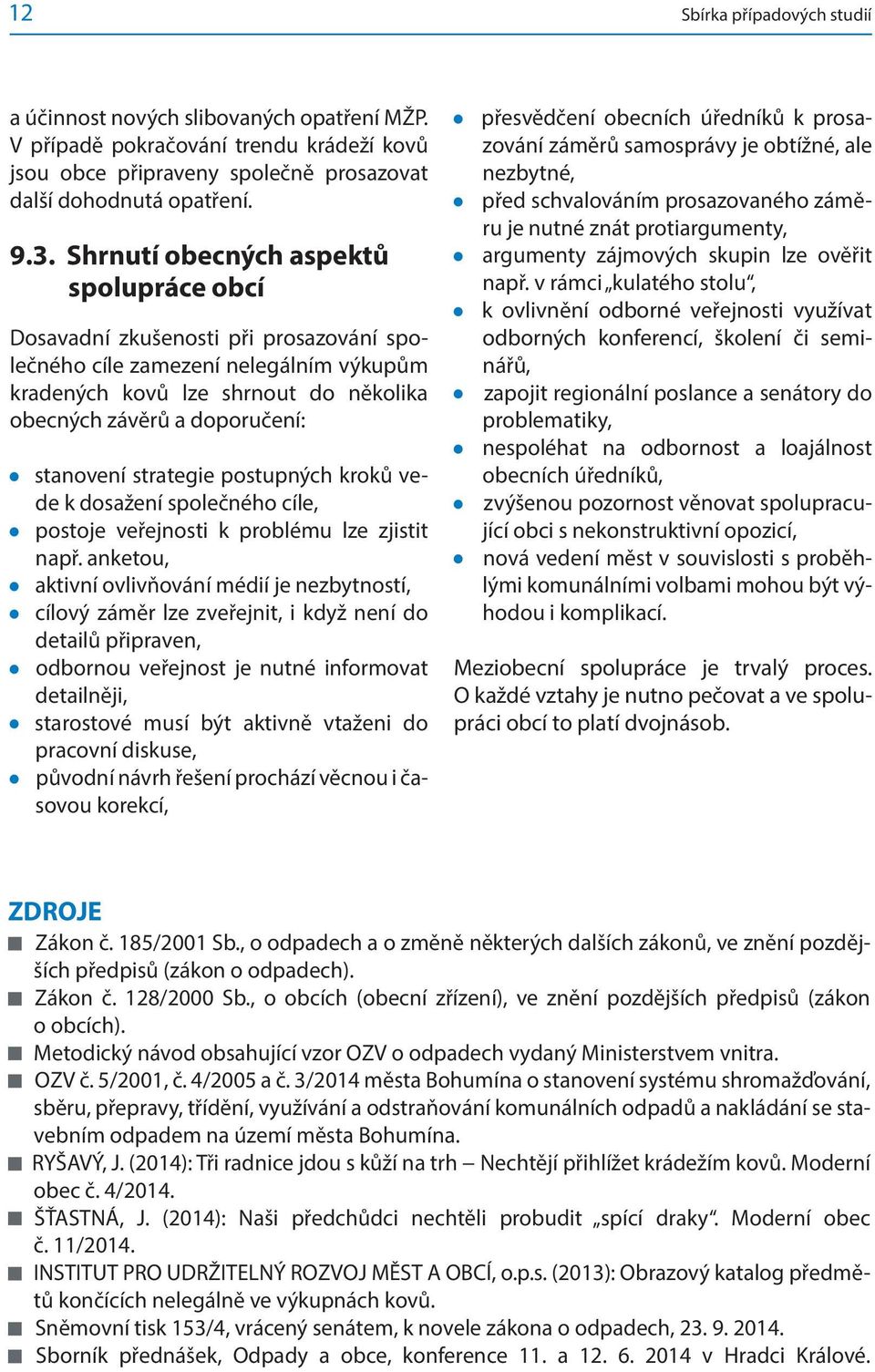 stanovení strategie postupných kroků vede k dosažení společného cíle, postoje veřejnosti k problému lze zjistit např.