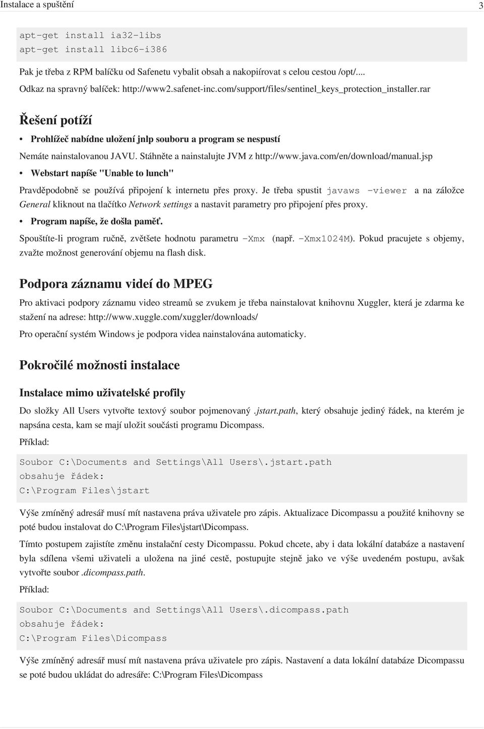 rar e en pot Prohl e nab dne ulo en jnlp souboru a program se nespust Nemƒte nainstalovanou JAVU. Stƒhnˆte a nainstalujte JVM z http:/ / www. java. com/ en/ download/ manual.