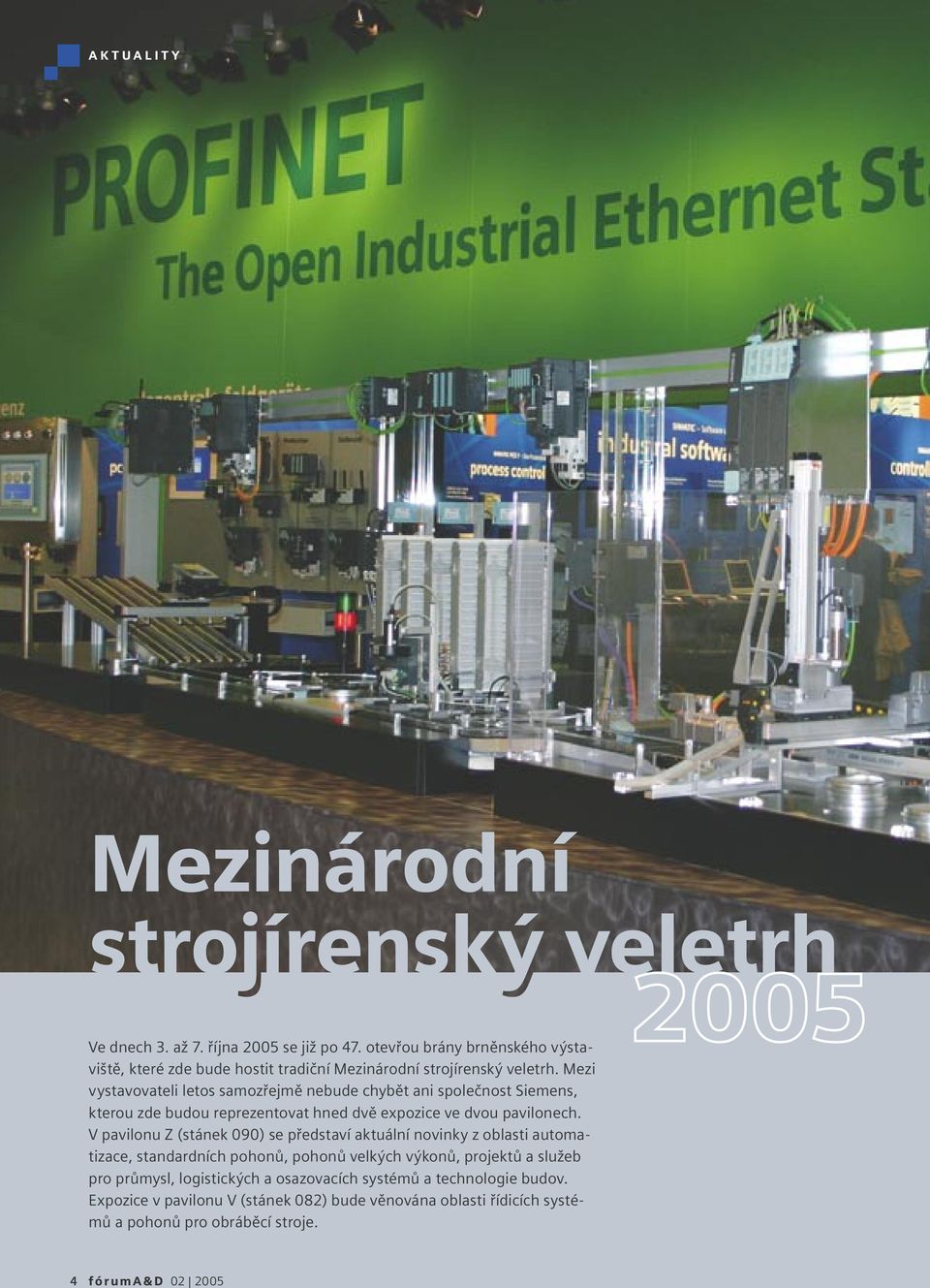 Mezi vystavovateli letos samozřejmě nebude chybět ani společnost Siemens, kterou zde budou reprezentovat hned dvě expozice ve dvou pavilonech.