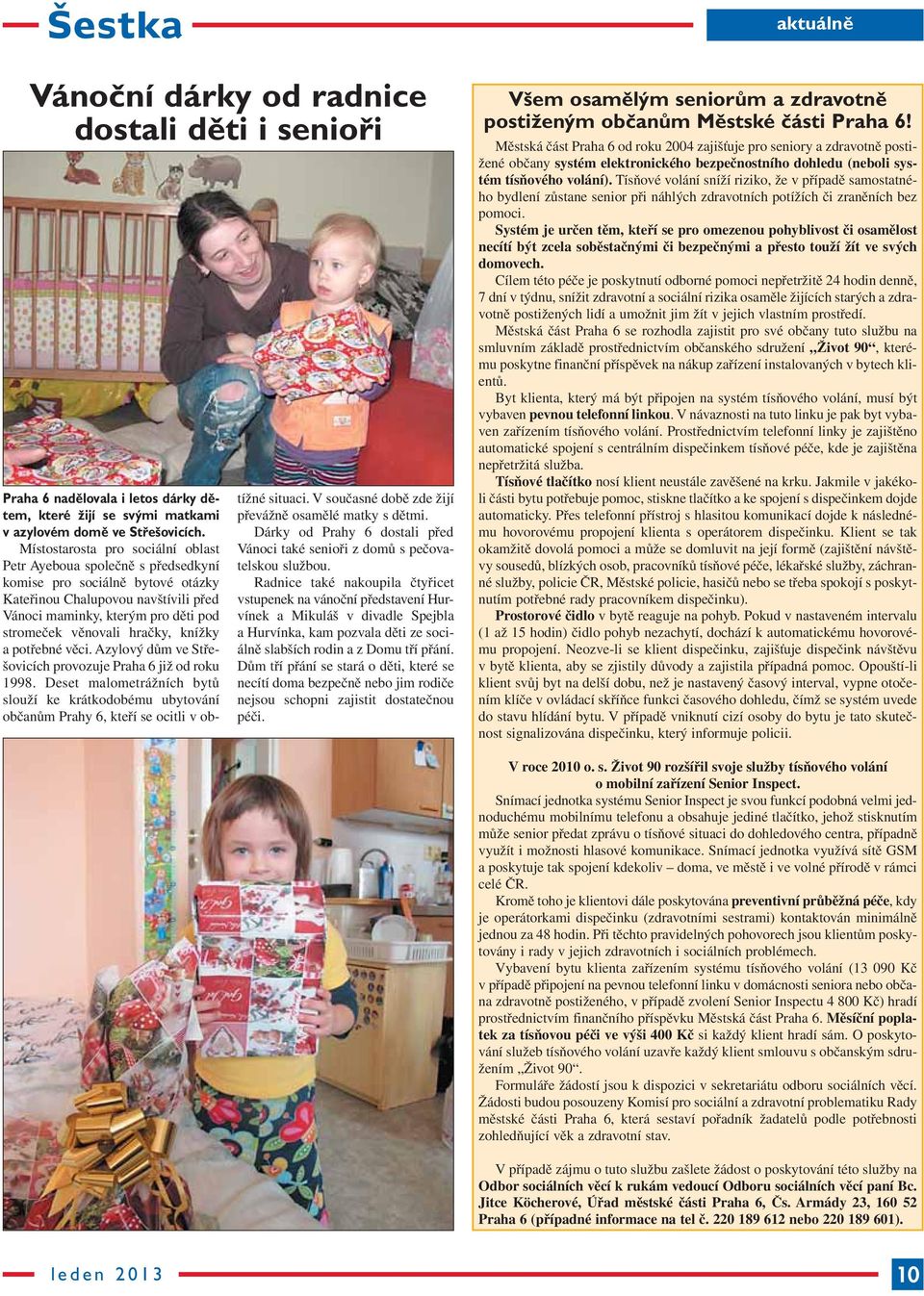 hračky, knížky a potřebné věci. Azylový dům ve Střešovicích provozuje Praha 6 již od roku 1998.
