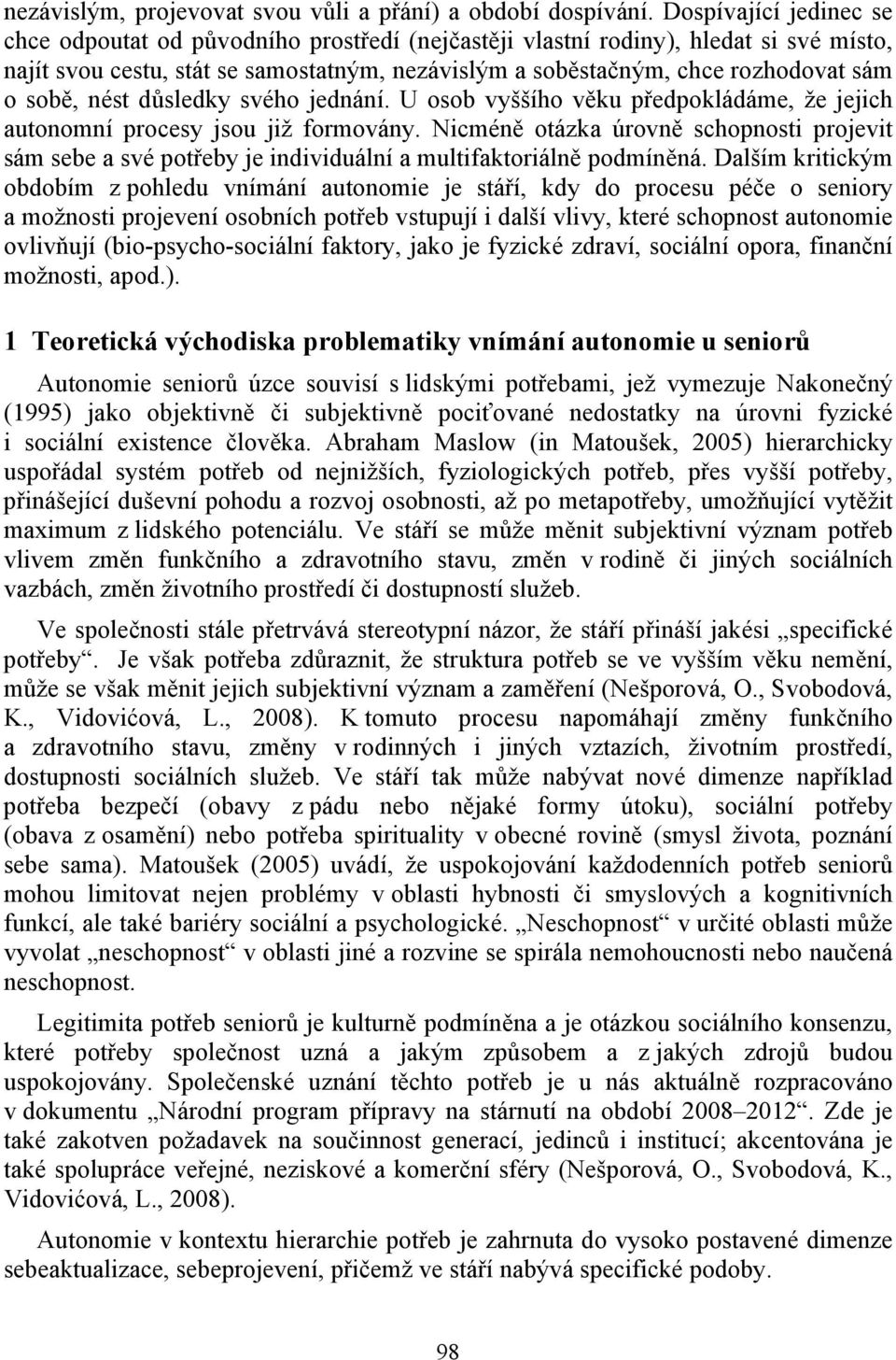 sobě, nést důsledky svého jednání. U osob vyššího věku předpokládáme, že jejich autonomní procesy jsou již formovány.