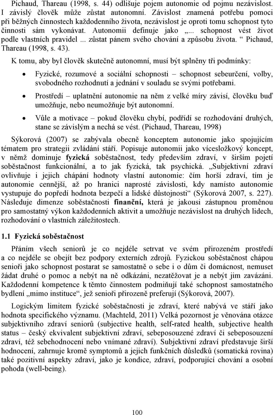 .. schopnost vést život podle vlastních pravidel... zůstat pánem svého chování a způsobu života. Pichaud, Thareau (1998, s. 43).