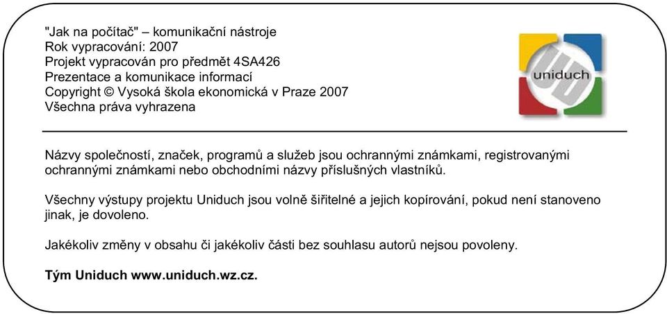 registrovanými ochrannými známkami nebo obchodními názvy píslušných vlastník.