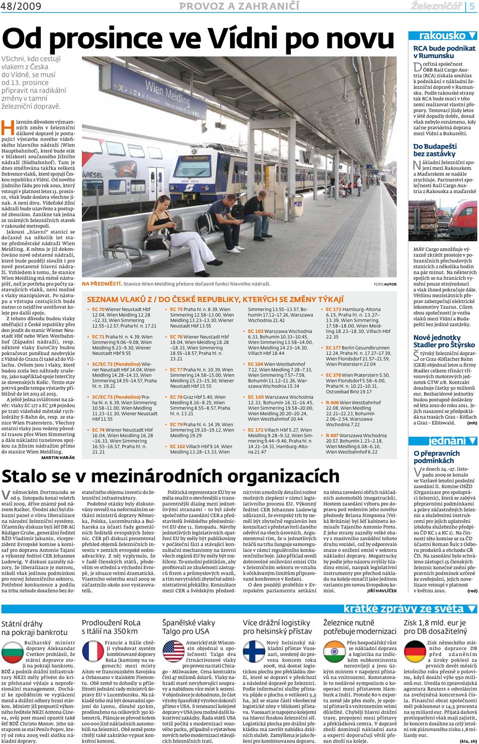 (Südbahnhof). Tam je dnes směřována takřka veškerá frekvence vlaků, které spojují Českou republiku s Vídní. Od nového jízdního řádu pro rok 2010, který vstoupí v platnost letos 13.