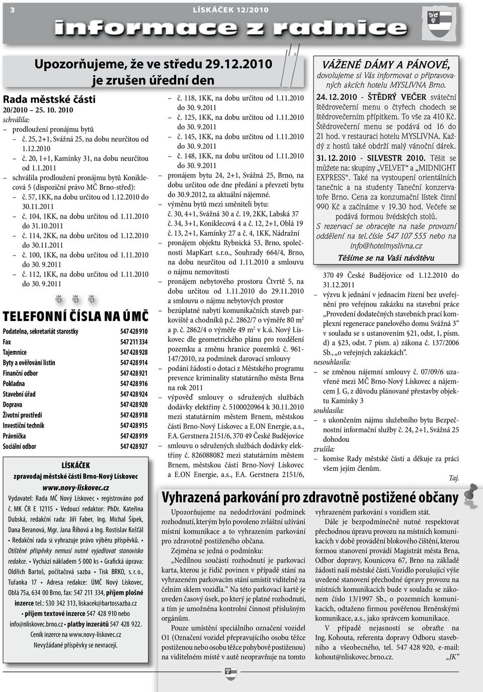 57, 1KK, na dobu určitou od 1.12.2010 do 30.11.2011 č. 104, 1KK, na dobu určitou od 1.11.2010 do 31.10.2011 č. 114, 2KK, na dobu určitou od 1.12.2010 do 30.11.2011 č. 100, 1KK, na dobu určitou od 1.