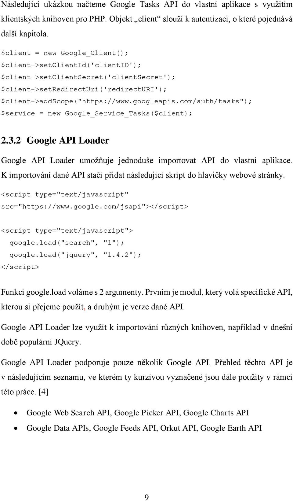 com/auth/tasks"); $service = new Google_Service_Tasks($client); 2.3.2 Google API Loader Google API Loader umožňuje jednoduše importovat API do vlastní aplikace.