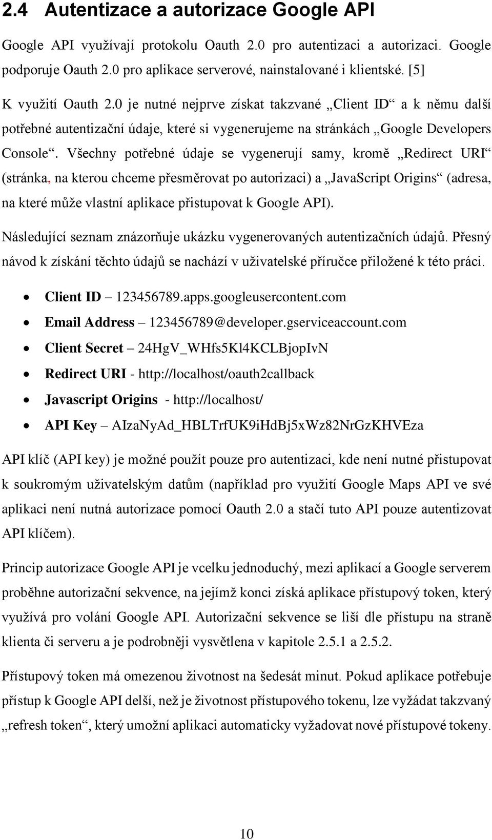 Všechny potřebné údaje se vygenerují samy, kromě Redirect URI (stránka, na kterou chceme přesměrovat po autorizaci) a JavaScript Origins (adresa, na které může vlastní aplikace přistupovat k Google