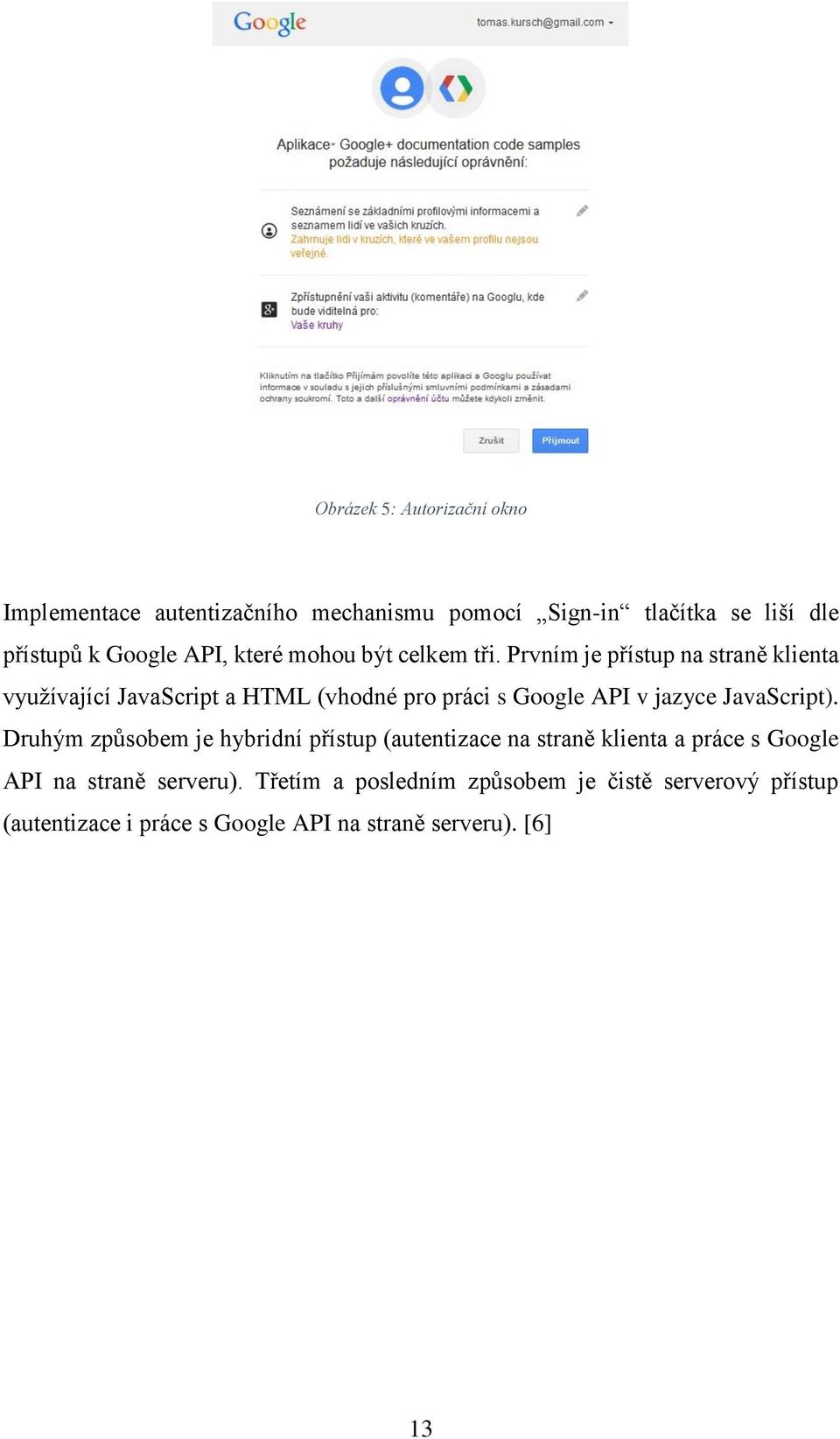 Prvním je přístup na straně klienta využívající JavaScript a HTML (vhodné pro práci s Google API v jazyce JavaScript).