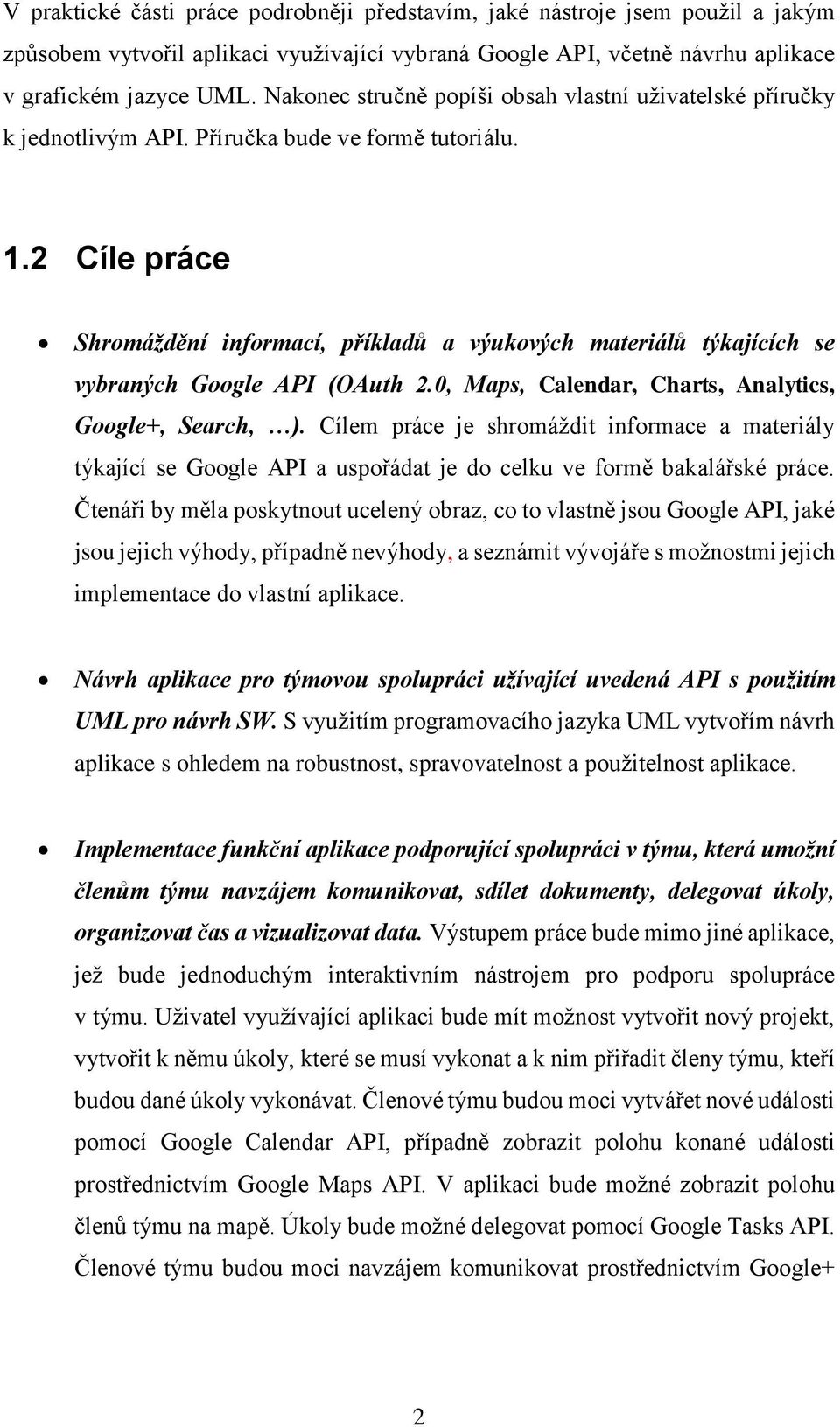 2 Cíle práce Shromáždění informací, příkladů a výukových materiálů týkajících se vybraných Google API (OAuth 2.0, Maps, Calendar, Charts, Analytics, Google+, Search, ).