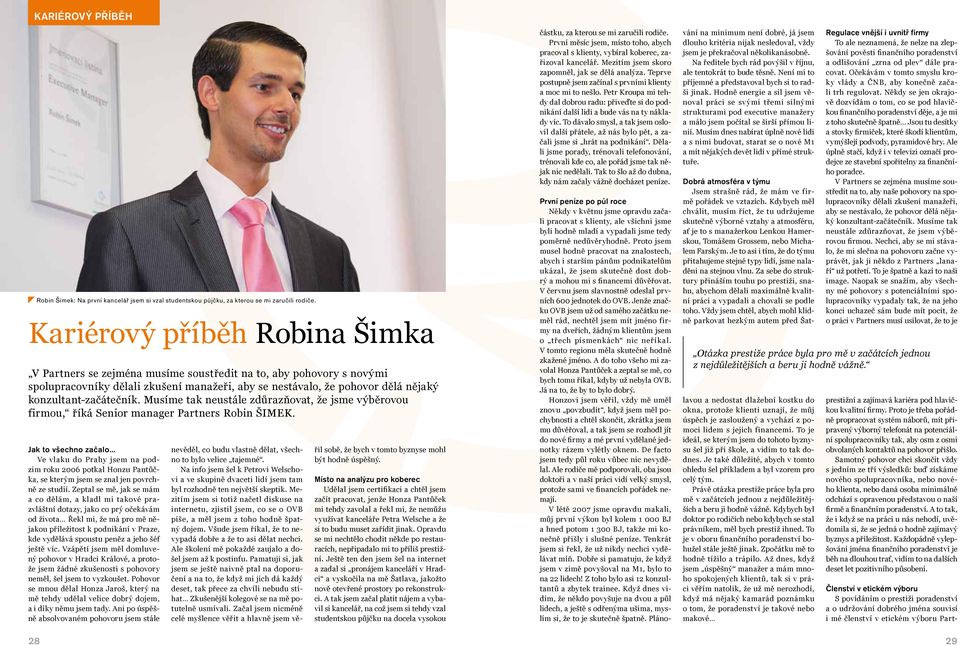 konzultant-začátečník. Musíme tak neustále zdůrazňovat, že jsme výběrovou firmou, říká Senior manager Partners Robin ŠIMEK.