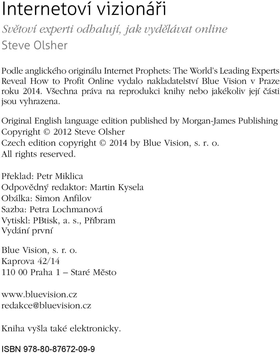 Original English language edition published by Morgan-James Publishing Copyright 2012 Steve Olsher Czech edition copyright 2014 by Blue Vision, s. r. o. All rights reserved.