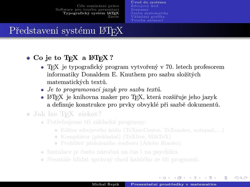 L A TEX je knihovna maker pro TEX, která rozšiřuje jeho jazyk a definuje konstrukce pro prvky obvyklé při sazbě dokumentů. Jak lze TEX získat?