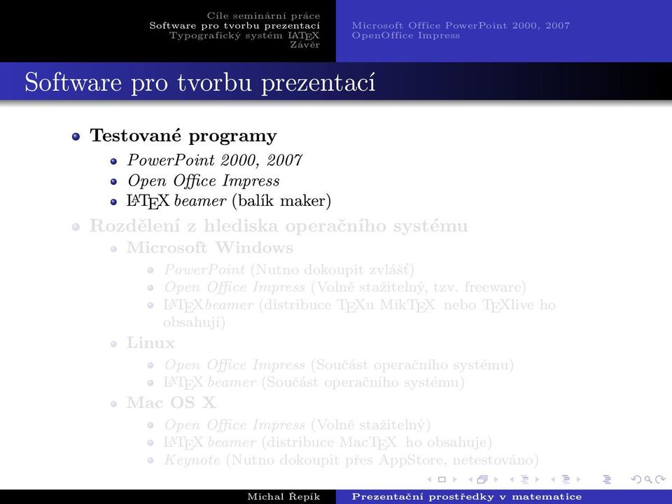 freeware) LATEXbeamer (distribuce TEXu MikTEX nebo TEXlive ho obsahují) Linux Open Office Impress (Součást operačního systému) LATEX beamer (Součást