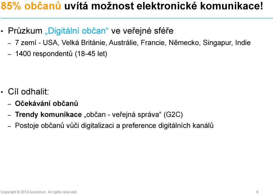 Německo, Singapur, Indie 1400 respondentů (18-45 let) Cíl odhalit: Očekávání občanů Trendy