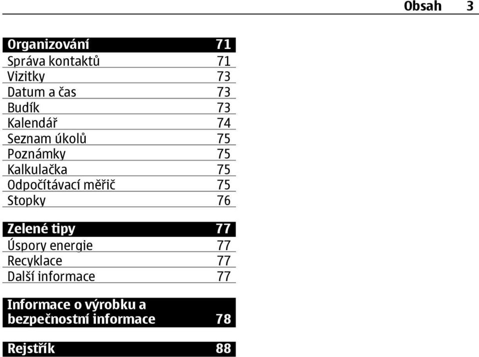 Odpočítávací měřič 75 Stopky 76 Zelené tipy 77 Úspory energie 77