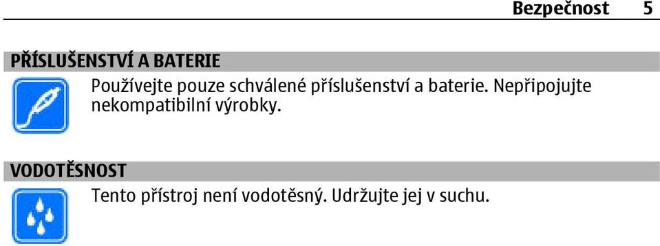 Nepřipojujte nekompatibilní výrobky.