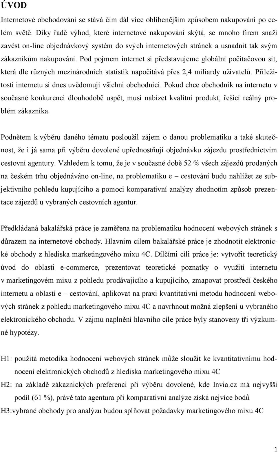 Pod pojmem internet si představujeme globální počítačovou sít, která dle různých mezinárodních statistik napočítává přes 2,4 miliardy uživatelů.