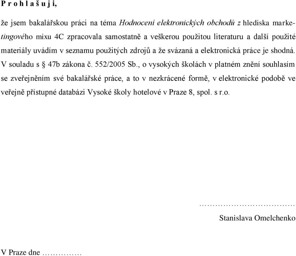 shodná. V souladu s 47b zákona č. 552/2005 Sb.