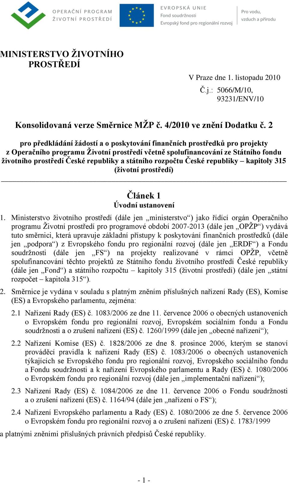 státního rozpočtu České republiky kapitoly 315 (životní prostředí) Článek 1 Úvodní ustanovení 1.