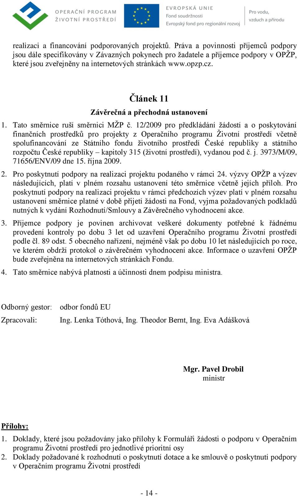 Článek 11 Závěrečná a přechodná ustanovení 1. Tato směrnice ruší směrnici MŽP č.