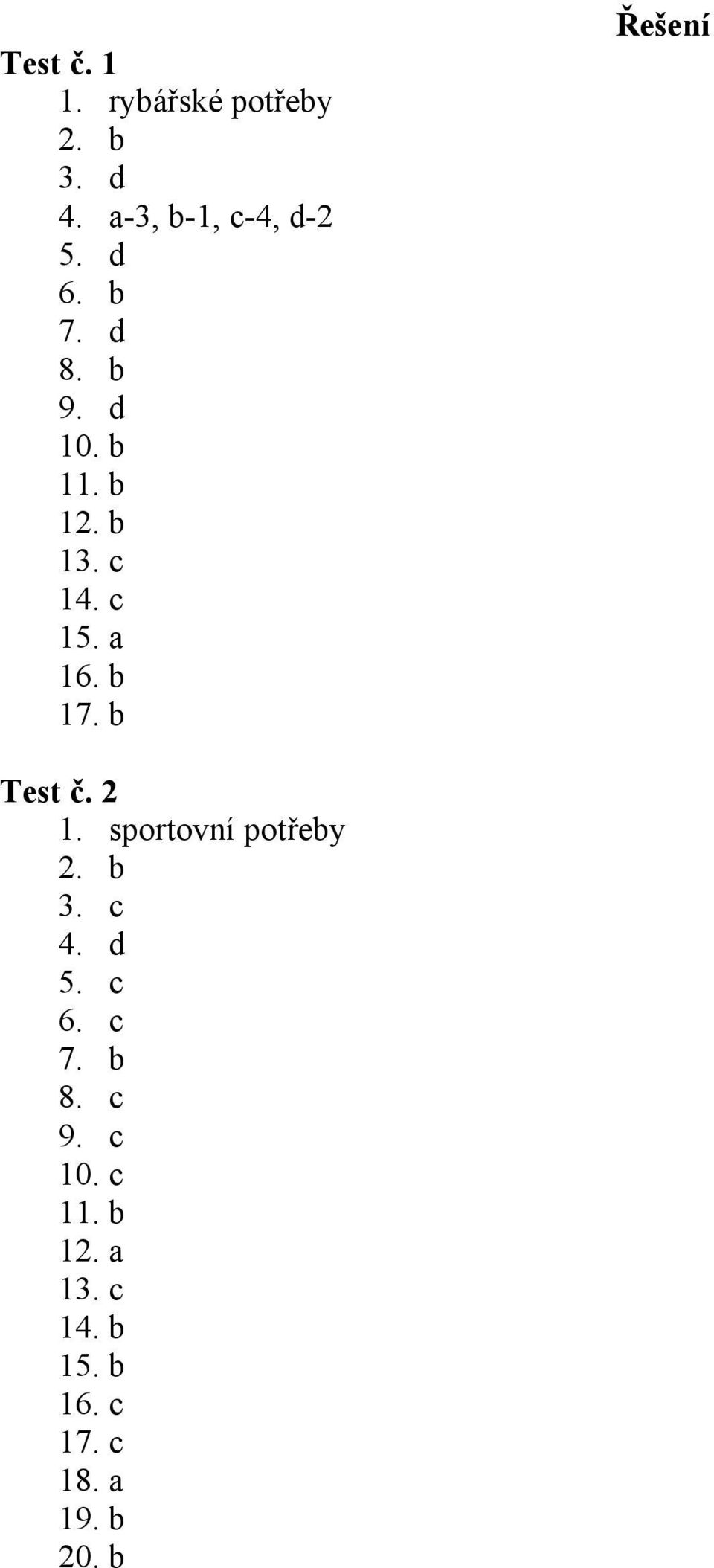 b Řešení Test č. 2 1. sportovní potřeby 2. b 3. c 4. d 5. c 6. c 7.