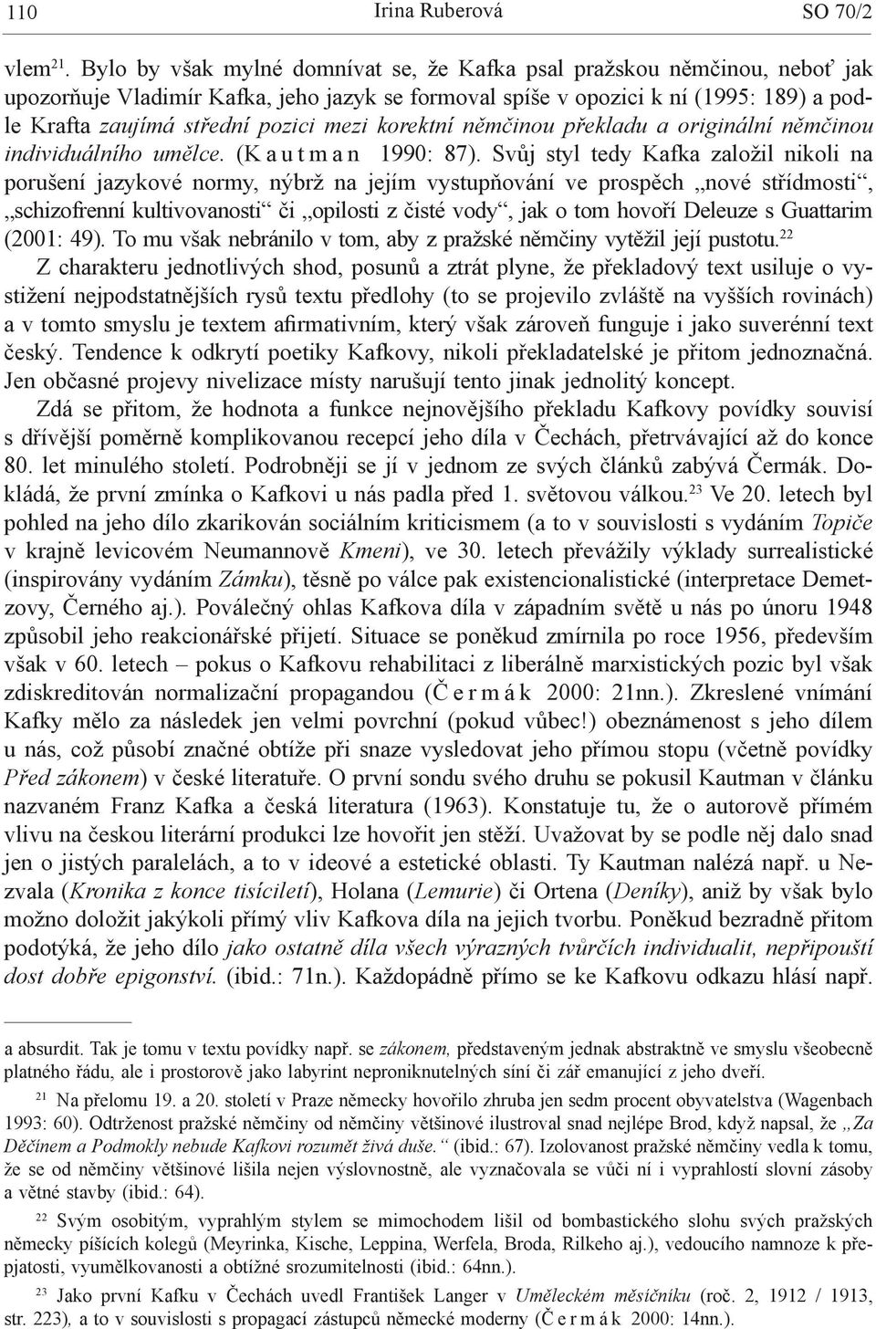 mezi korektní němčinou překladu a originální němčinou individuálního umělce. (K a u t m a n 1990: 87).