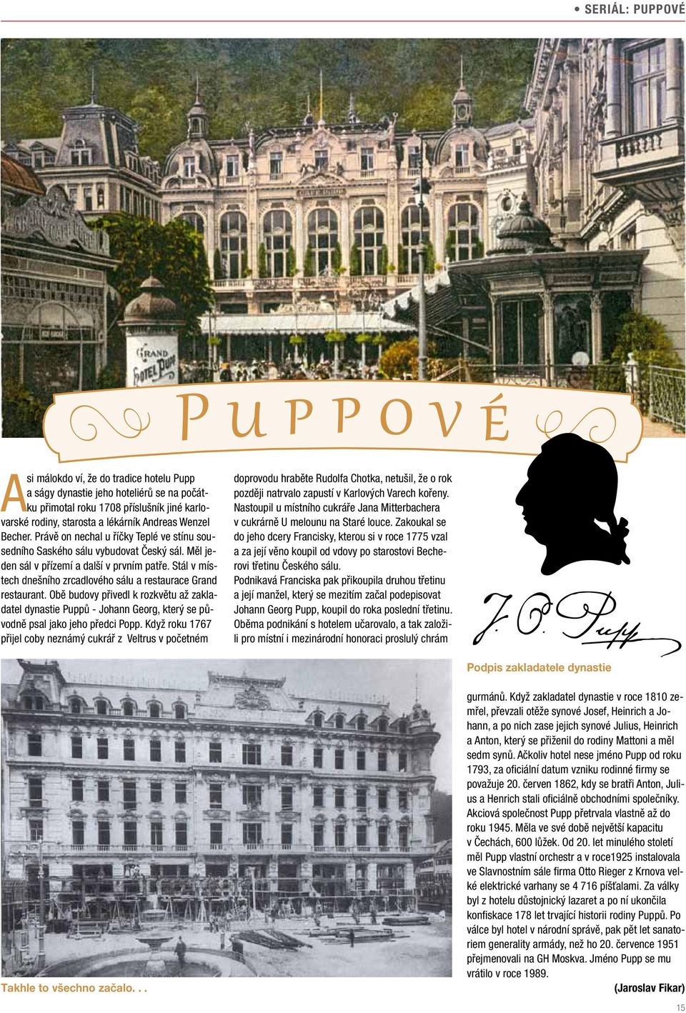 Stál v místech dnešního zrcadlového sálu a restaurace Grand restaurant. Obě budovy přivedl k rozkvětu až zakladatel dynastie Puppů - Johann Georg, který se původně psal jako jeho předci Popp.