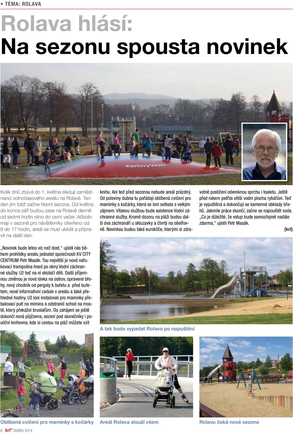 Novinek bude letos víc než dost, ujistil nás během prohlídky areálu jednatel společnosti KV CITY CENTRUM Petr Masák. Tou největší je nová nafukovací trampolína hned po okny Vodní záchranné služby.