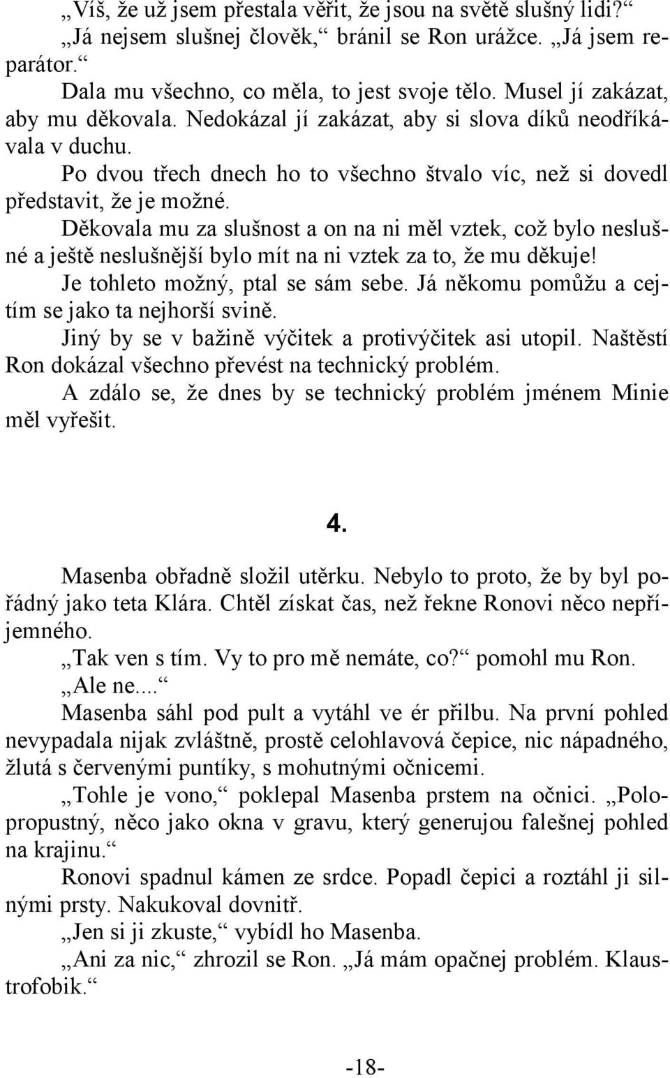 Děkovala mu za slušnost a on na ni měl vztek, což bylo neslušné a ještě neslušnější bylo mít na ni vztek za to, že mu děkuje! Je tohleto možný, ptal se sám sebe.