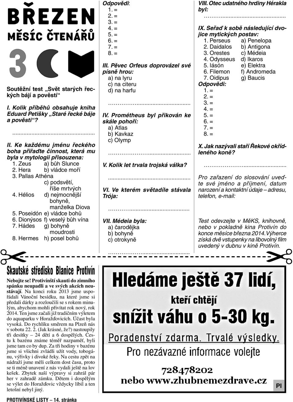 Hélios d) nejmocnější bohyně, manželka Diova 5. Poseidón e) vládce bohů 6. Dionýsos f) veselý bůh vína 7. Hádes g) bohyně moudrosti 8.