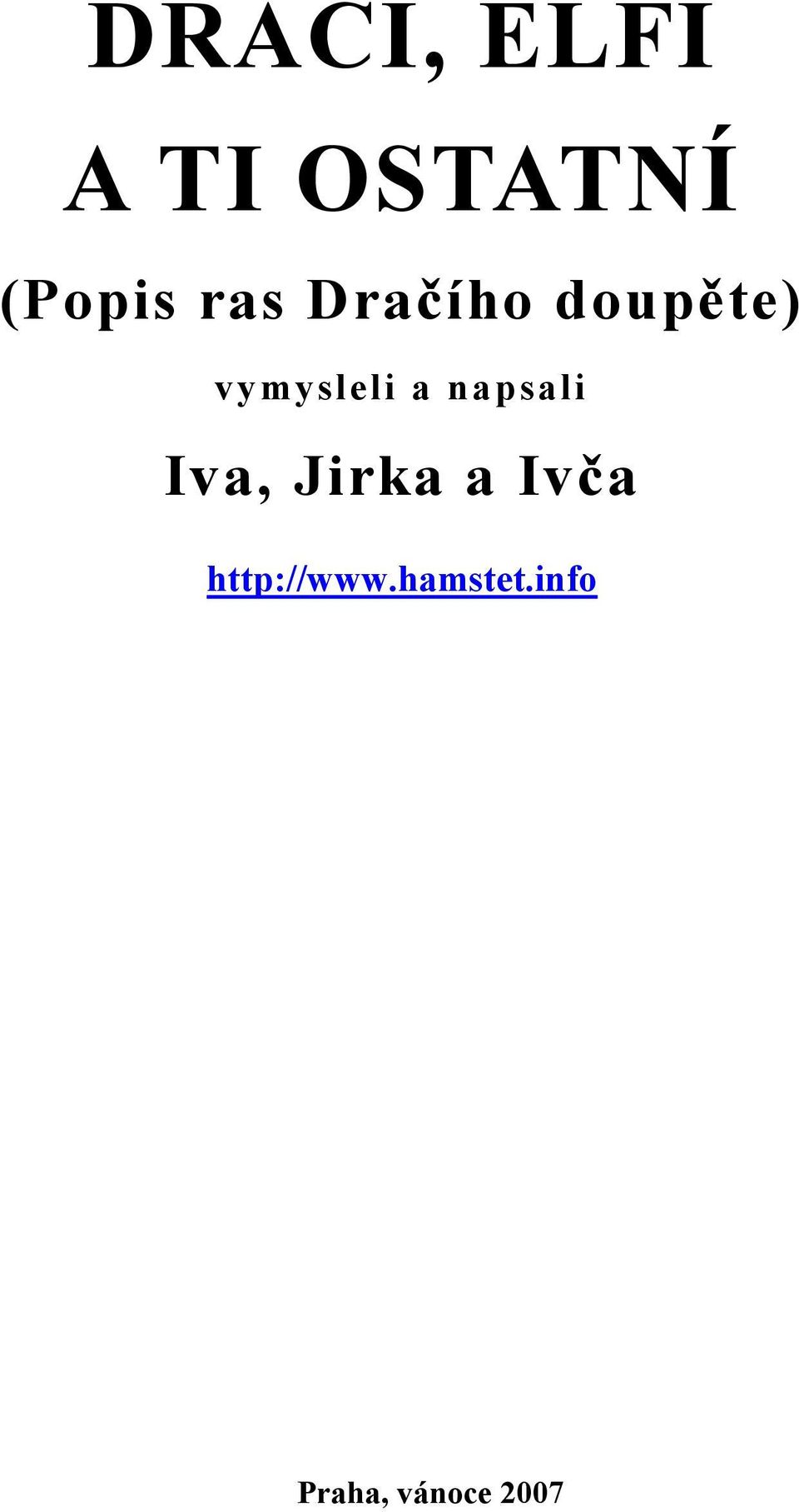 napsali Iva, Jirka a Ivča