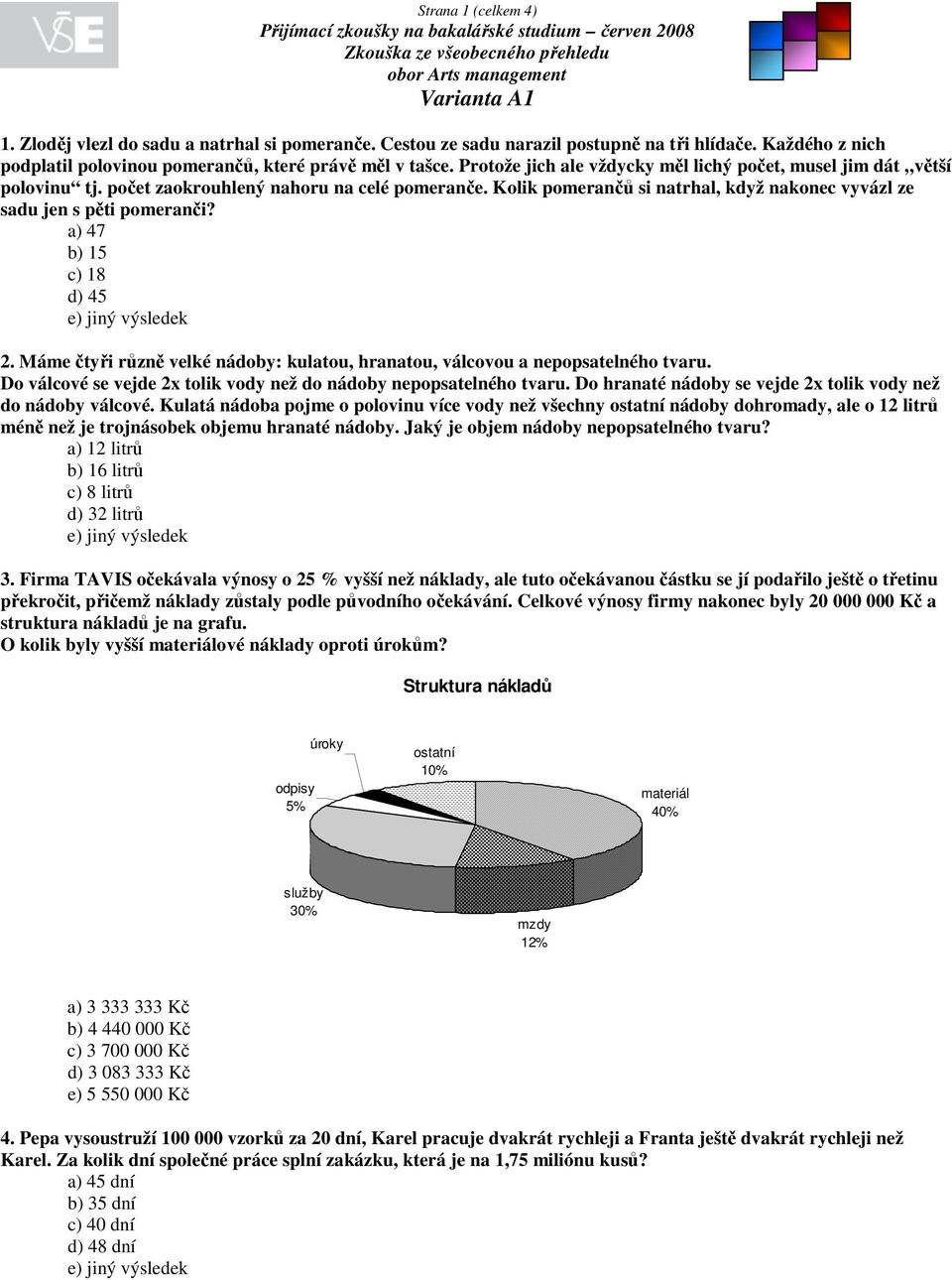 Kolik pomerančů si natrhal, když nakonec vyvázl ze sadu jen s pěti pomeranči? a) 47 b) 15 c) 18 d) 45 e) jiný výsledek 2.