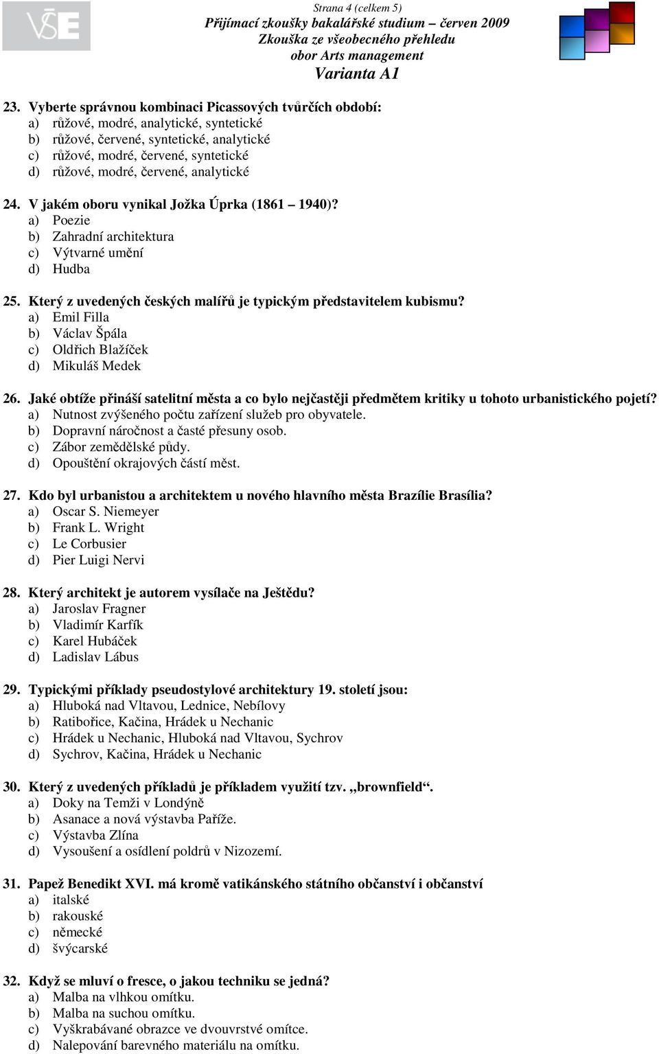 červené, analytické 24. V jakém oboru vynikal Jožka Úprka (1861 1940)? a) Poezie b) Zahradní architektura c) Výtvarné umění d) Hudba 25.