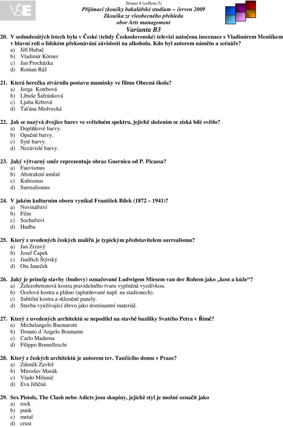 Kdo byl autorem námětu a scénáře? a) Jiří Hubač b) Vladimír Körner c) Jan Procházka d) Roman Ráž 21. Která herečka ztvárnila postavu maminky ve filmu Obecná škola?