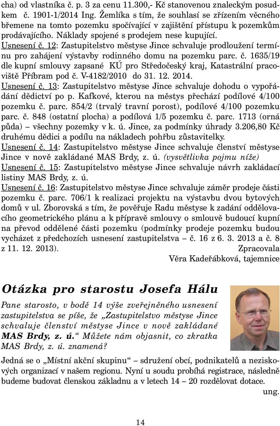 12: Zastupitelstvo městyse Jince schvaluje prodloužení termínu pro zahájení výstavby rodinného domu na pozemku parc. č.