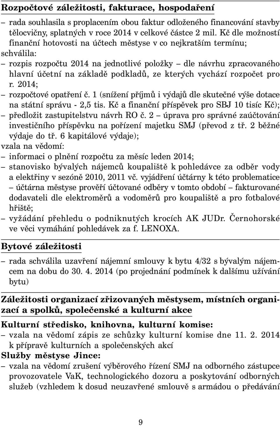 kterých vychází rozpočet pro r. 2014; rozpočtové opatření č. 1 (snížení příjmů i výdajů dle skutečné výše dotace na státní správu - 2,5 tis.