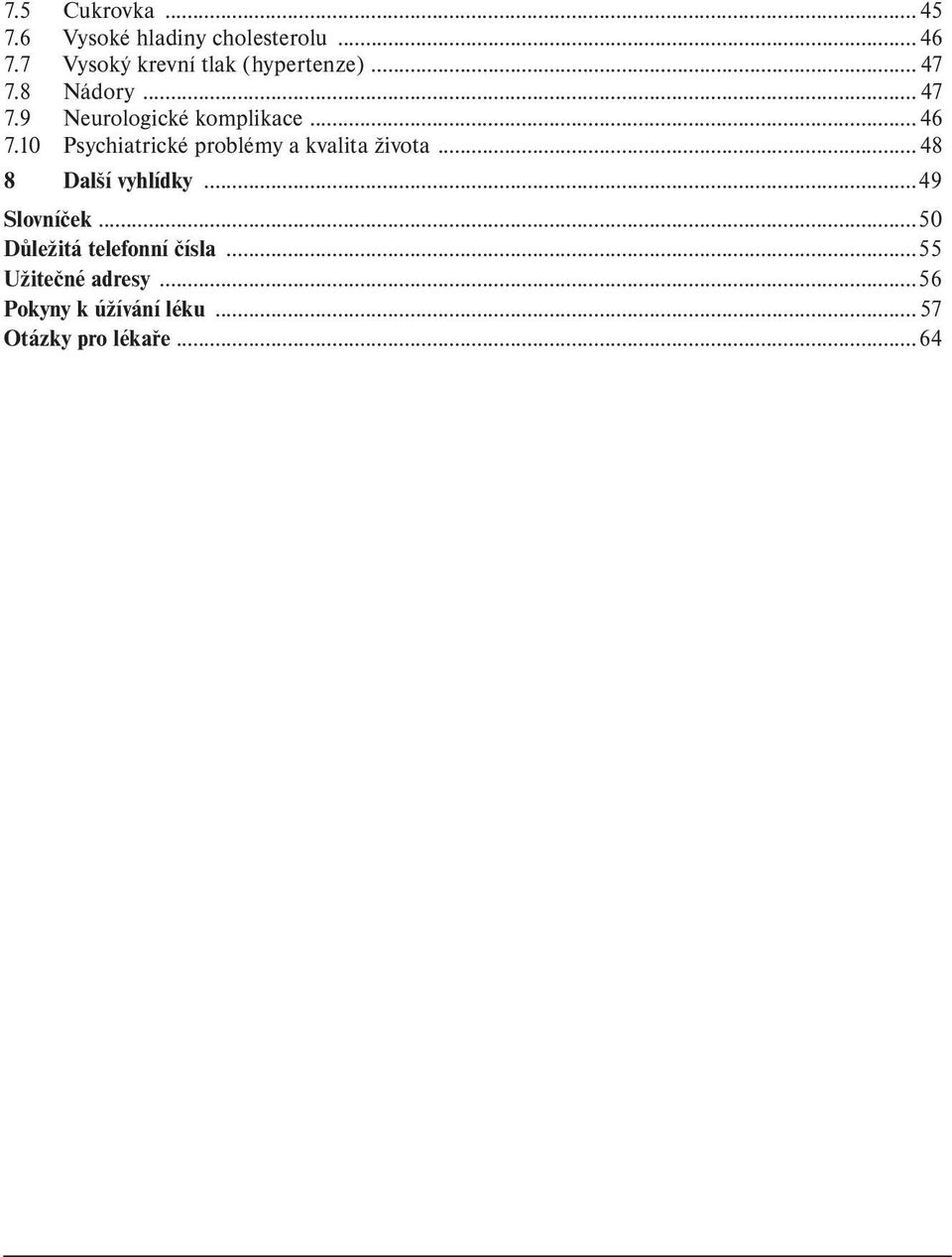 ..46 7.10 Psychiatrické problémy a kvalita života...48 8 Další vyhlídky.