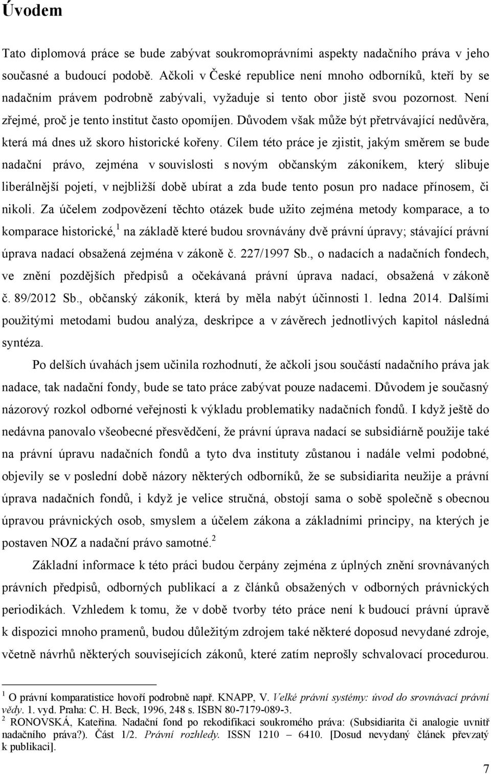 Důvodem však může být přetrvávající nedůvěra, která má dnes už skoro historické kořeny.